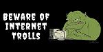 Click image for larger version

Name:	Beware-of-Internet-Trolls-BMT-Micro1.jpg
Views:	434
Size:	47.6 KB
ID:	66759